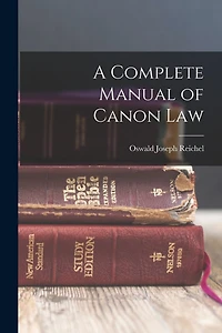 A Complete Manual of Canon Law