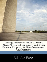 Leasing Non-excess Usaf Aircraft, Aircraft-related Equipment And Other Personal Property To Non-government Organizations