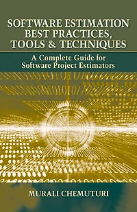 Software Estimation Best Practices, Tools, & Techniques: A Complete Guide For Project Estimators