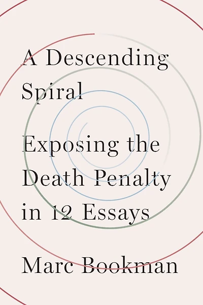 A Descending Spiral: Exposing The Death Penalty In 12 Essays