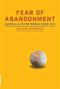 Fear of Abandonment: Australia the World since 1942