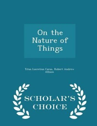 On the Nature of Things - Scholar's Choice Edition