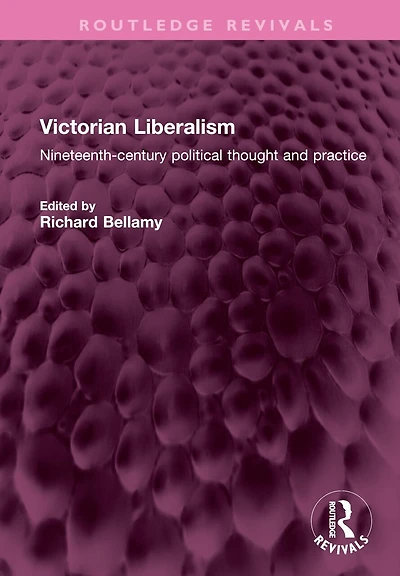 Victorian Liberalism: Nineteenth-century political thought and practice
