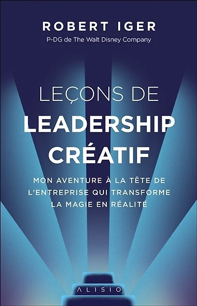 Leçons de leadership créatif: mon aventure à la tête l'entreprise qui transforme magie en réalité