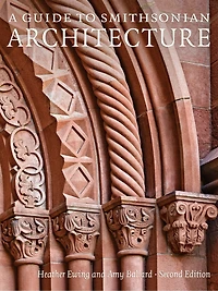 A Guide to Smithsonian Architecture 2nd Edition: An Architectural History of the