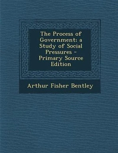 The Process of Government; a Study of Social Pressures
