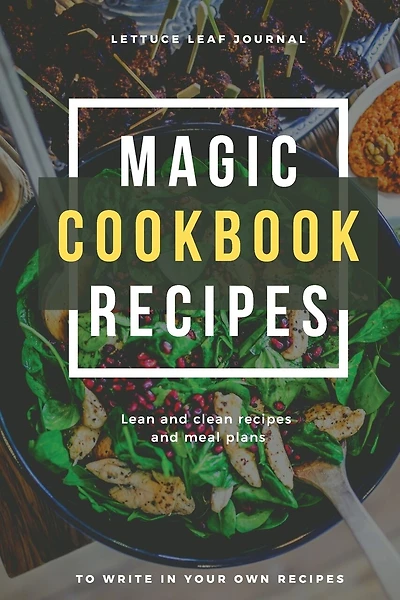 Magic Cookbook Recipes Lettuce Leaf Journal Lean and Clean Recipes and Meal Plans to write In: Blank Cookbook Optimal Format (6" x 9")