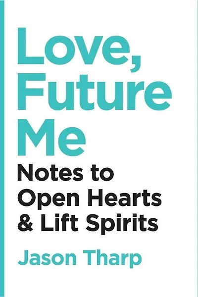 Love, Future Me: Notes to Open Hearts & Lift Spirits