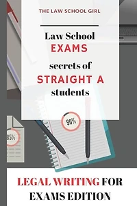 Law School Exams: secrets of straight A students: Legal Writing for Exams Edition