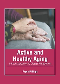 Active And Healthy Aging: Critical Approaches To Disease Management
