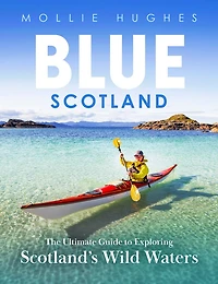 Blue Scotland: The Ultimate Guide to Exploring Scotland's Wild Waters