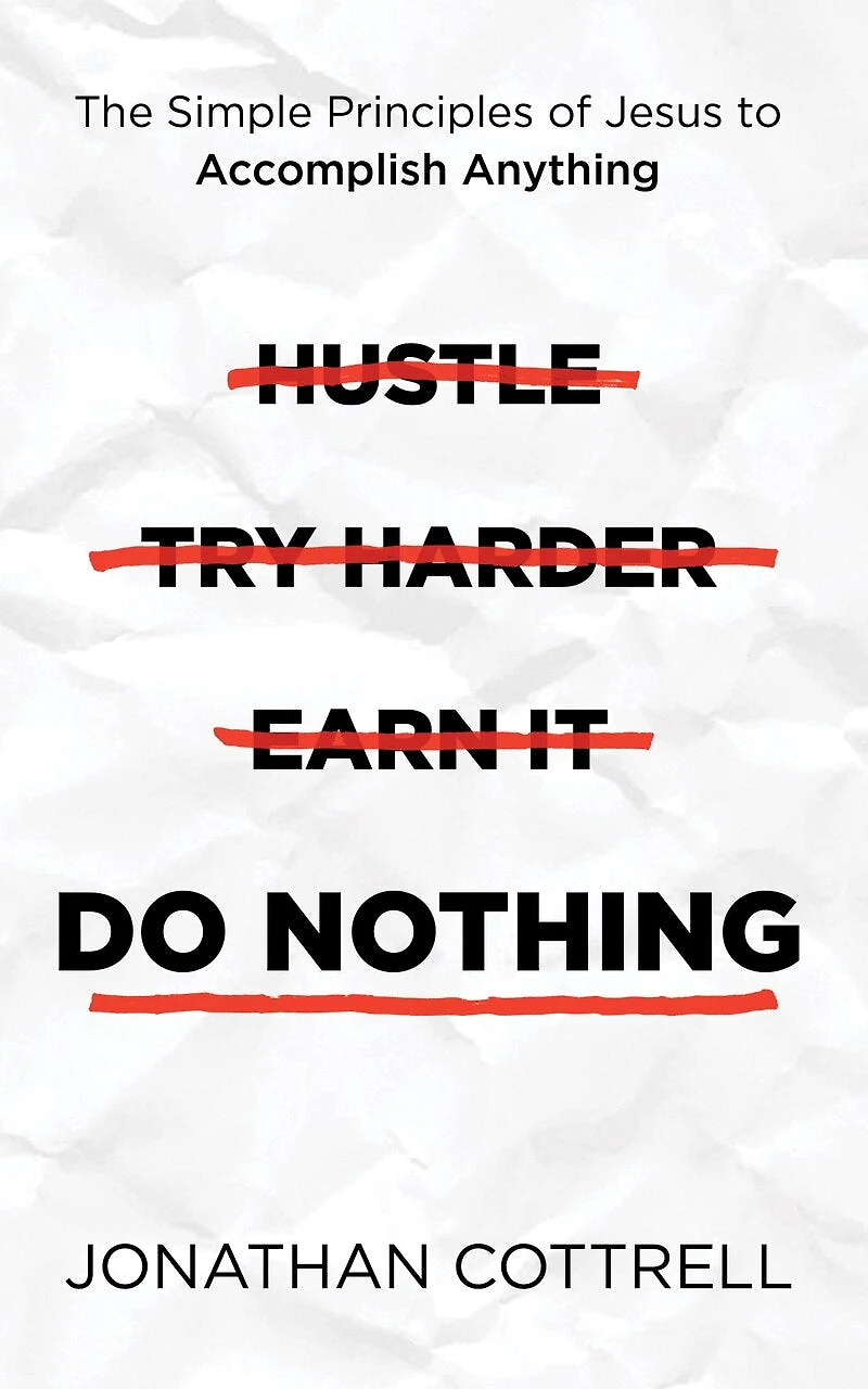 Do Nothing: The Simple Principles Of Jesus To Accomplish Anything