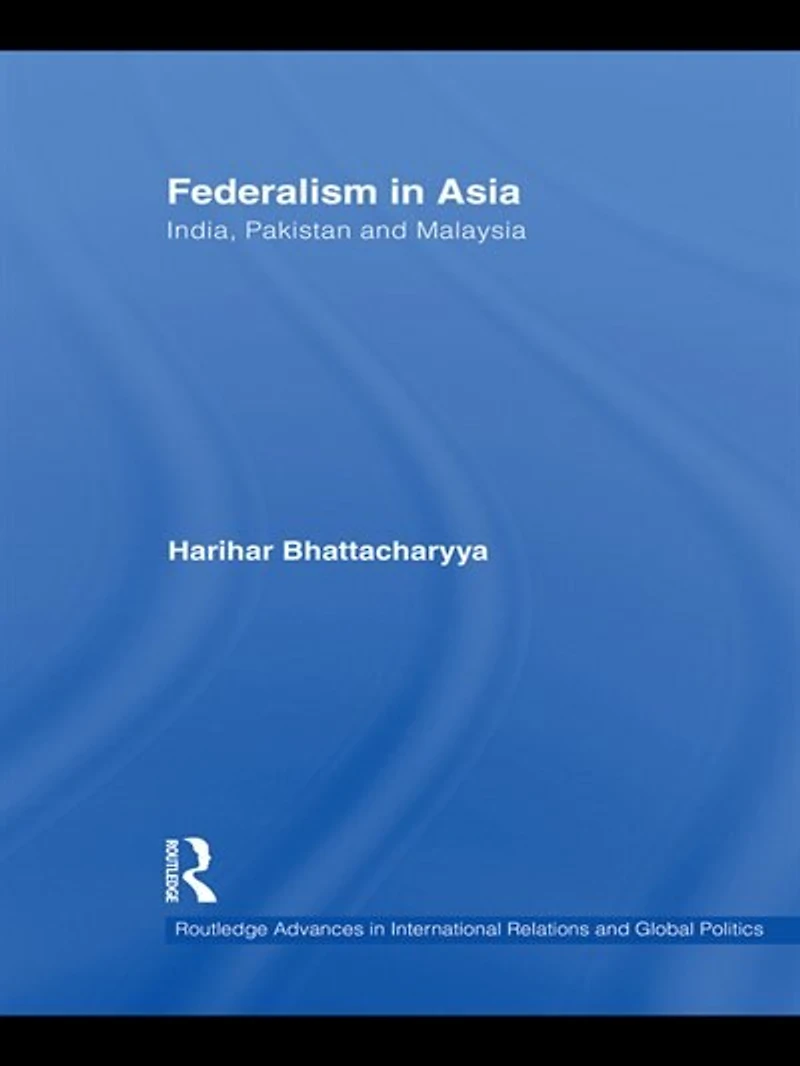 Federalism Asia: India, Pakistan, Malaysia, Nepal And Myanmar