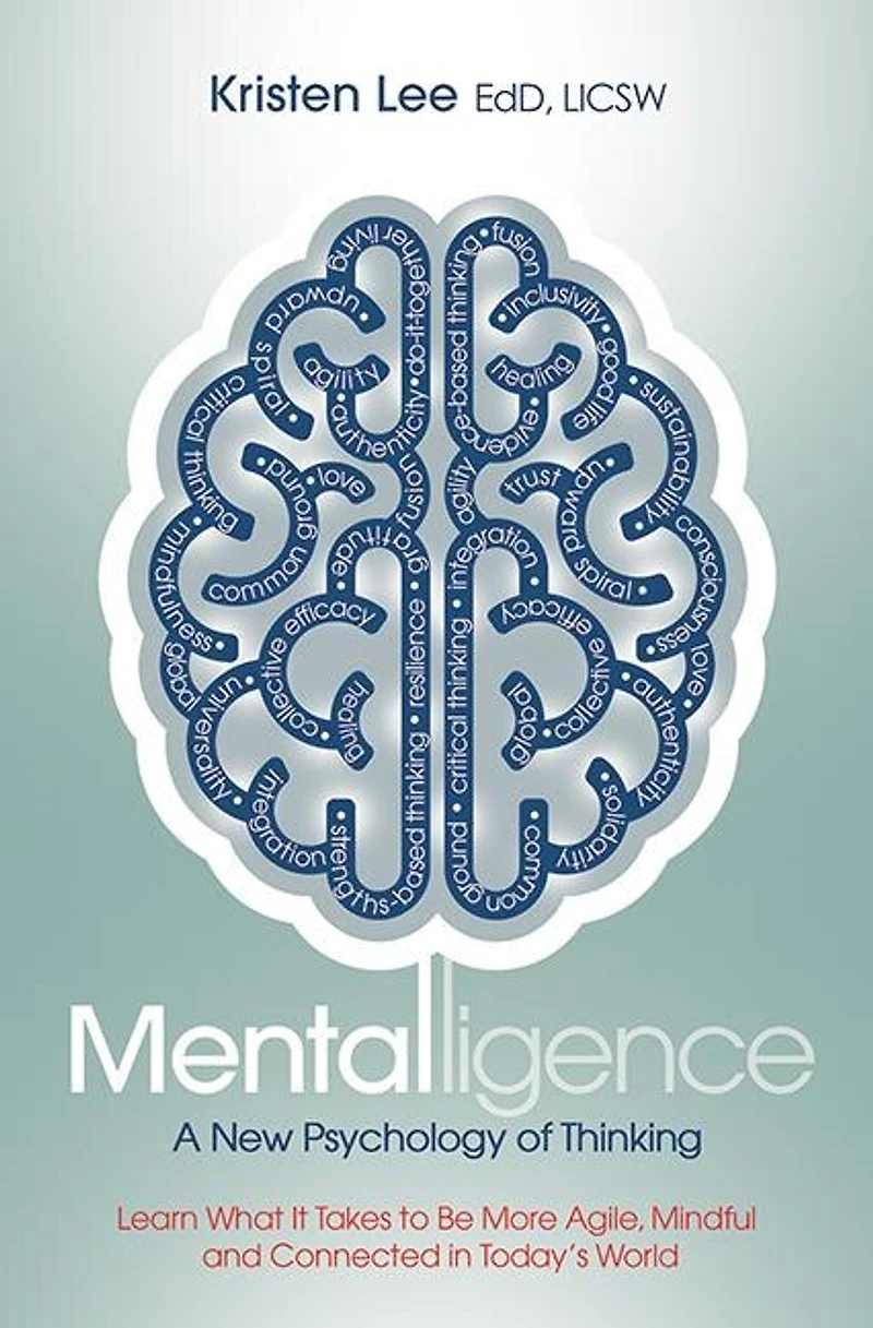 Mentalligence: A New Psychology of Thinking--Learn What It Takes to be More Agile, Mindful, and Connected in Today's World