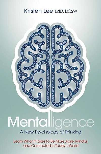 Mentalligence: A New Psychology of Thinking--Learn What It Takes to be More Agile, Mindful, and Connected in Today's World