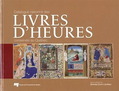 Catalogue raisonné des livres d'heures conservés au Québec