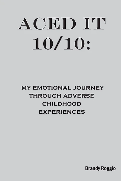 Aced it 10/10: My Emotional Journey Through Adverse Childhood Experiences