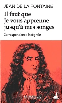 Il faut que je vous apprenne jusqu'à mes songes : correspondance intégrale: intégrale