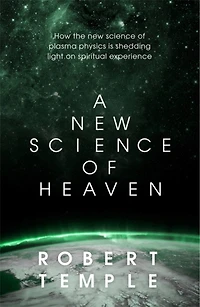 A new science of Heaven: How the plasma physics is shedding light on spiritual experience