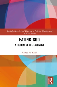 Eating God: A History of the Eucharist