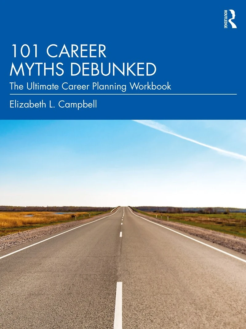 101 Career Myths Debunked: The Ultimate Planning Workbook
