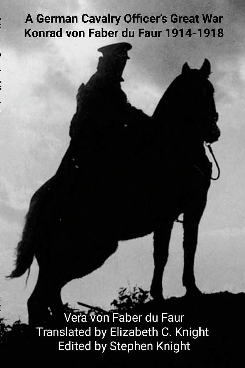 A German Cavalry Officer's Great War: Konrad von Faber du Faur 1914-1918