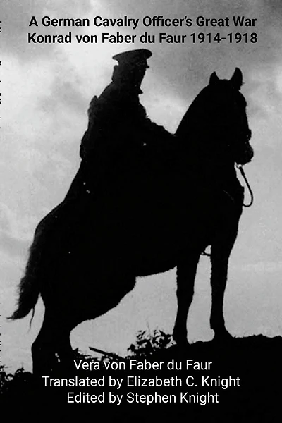 A German Cavalry Officer's Great War: Konrad von Faber du Faur 1914-1918