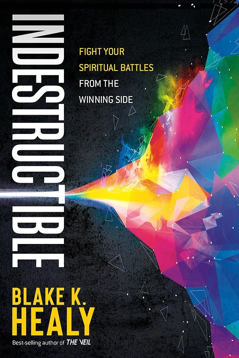 Indestructible: Fight Your Spiritual Battles From The Winning Side