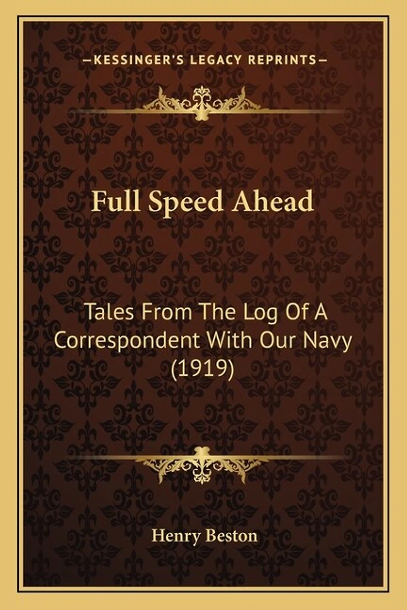 Full Speed Ahead: Tales From The Log Of A Correspondent With Our Navy (1919)