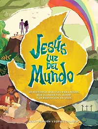 Jesús luz del mundo: 30 historias bíblicas para niños que iluminan el amor y la redención de Dios