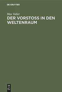 Der Vorstoss in den Weltenraum: Eine wissenschaftlich-gemeinverständliche Betrachtung