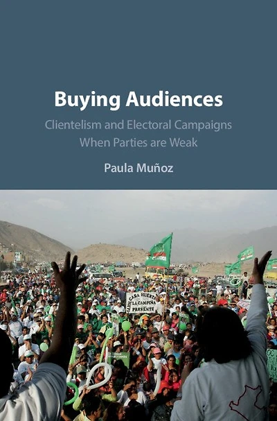 Buying Audiences: Clientelism And Electoral Campaigns When Parties Are Weak