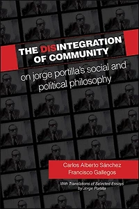The Disintegration of Community: On Jorge Portilla’s Social and Political Philosophy, With Translations Selected Essays