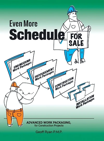 Even More Schedule for Sale: Advanced Work Packaging, Construction Projects