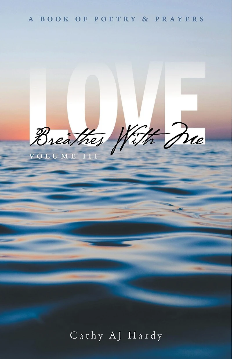 Love Breathes With Me III: A Book of Poetry & Prayers