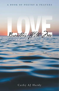 Love Breathes With Me III: A Book of Poetry & Prayers