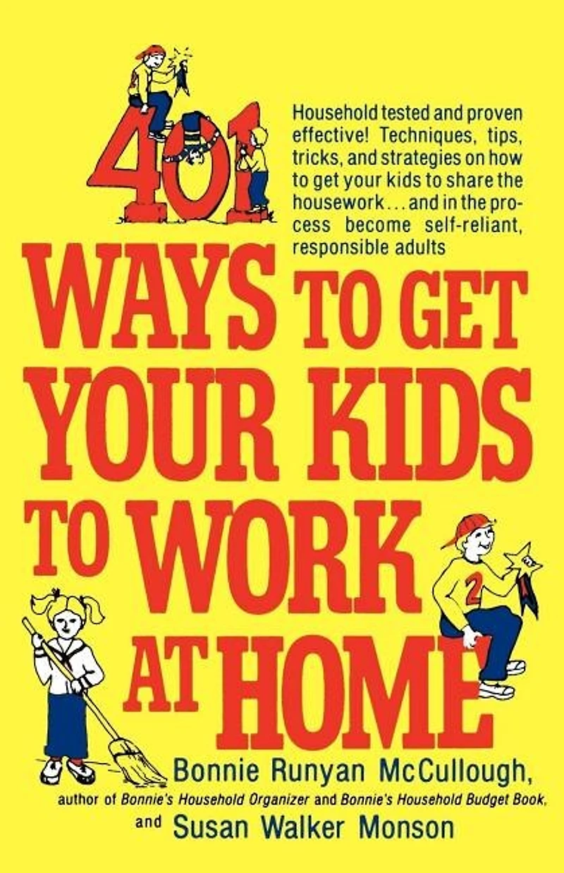 401 Ways to get your Kids Work at Home: Household tested and proven effective! Techniques, tips, tricks, strategies on how