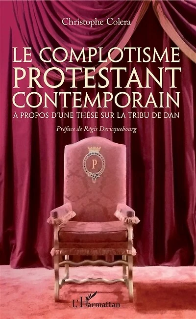 Le complotisme protestant contemporain: A propos d'une thèse sur la tribu de Dan - Préface de Régis Déricquebourg