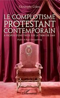 Le complotisme protestant contemporain: A propos d'une thèse sur la tribu de Dan - Préface de Régis Déricquebourg