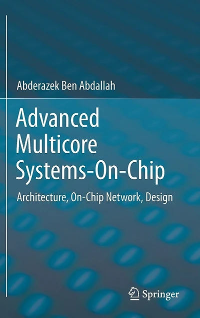Advanced Multicore Systems-on-chip: Architecture, On-chip Network, Design