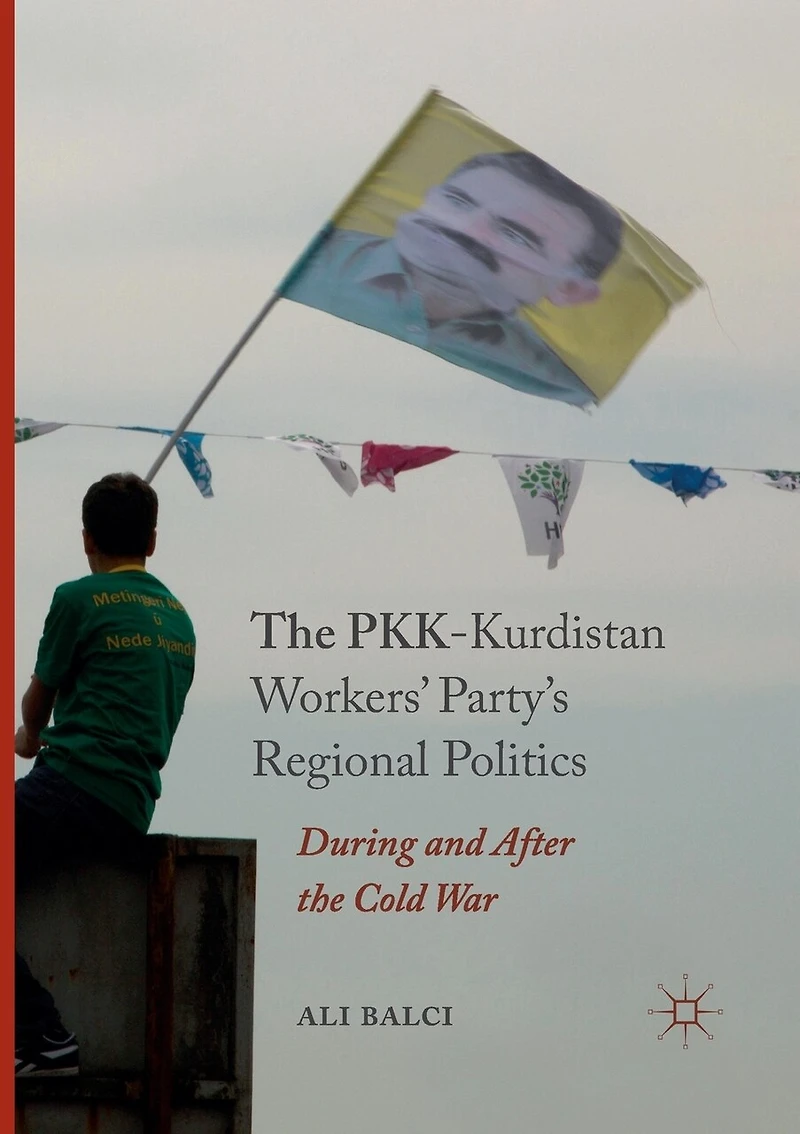the PKK-Kurdistan Workers' Party's Regional Politics: During and After Cold War