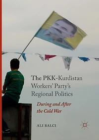 the PKK-Kurdistan Workers' Party's Regional Politics: During and After Cold War