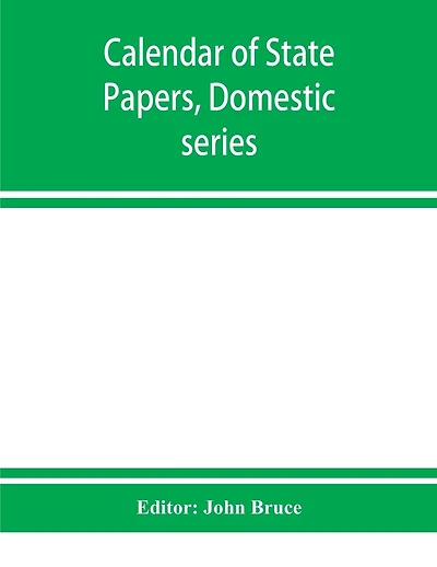 Calendar Of State Papers, Domestic Series, Of The Reign Of Charles I 1629-1631