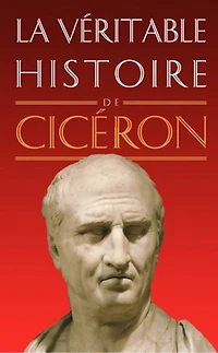 La véritable histoire de Cicéron