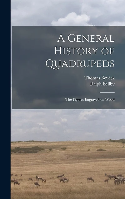 A General History of Quadrupeds: the Figures Engraved on Wood
