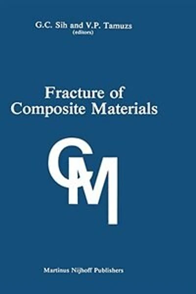 Fracture of Composite Materials: Proceedings the Second Usa-USSR Symposium, Held at Lehigh University, Bethlehem, Pennsylvania USA March 9-12, 1981