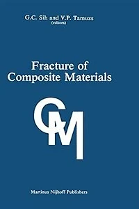 Fracture of Composite Materials: Proceedings the Second Usa-USSR Symposium, Held at Lehigh University, Bethlehem, Pennsylvania USA March 9-12, 1981