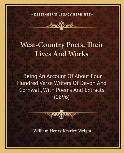 West-Country Poets, Their Lives And Works: Being An Account Of About Four Hundred Verse Writers Of Devon And Cornwall, With Poems And Extracts (1896)