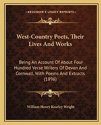 West-Country Poets, Their Lives And Works: Being An Account Of About Four Hundred Verse Writers Of Devon And Cornwall, With Poems And Extracts (1896)