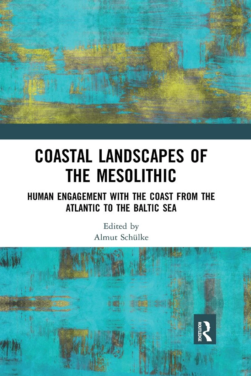 Coastal Landscapes of the Mesolithic: Human Engagement with Coast from Atlantic to Baltic Sea